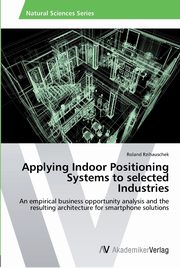 Applying Indoor Positioning Systems to selected Industries, Rzihauschek Roland