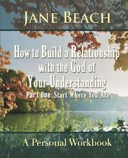 How to Build a Relationship with the God of Your Understanding, Beach Jane