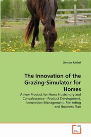 The Innovation of the Grazing-Simulator for Horses, Raithel Christin