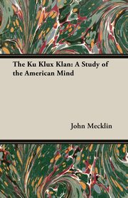 The Ku Klux Klan, Mecklin John Moffat