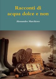 Racconti di acqua dolce e non, Marchioro Alessandro