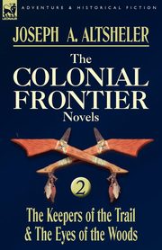 The Colonial Frontier Novels, Altsheler Joseph A.