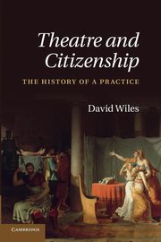 Theatre and Citizenship, Wiles David Dr