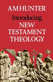 Introducing New Testament Theology, Hunter A. M.