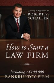 How to Start a Law Firm, Robert V. Schaller