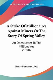 ksiazka tytu: A Strike Of Millionaires Against Miners Or The Story Of Spring Valley autor: Lloyd Henry Demarest