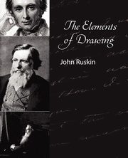 The Elements of Drawing - John Ruskin, John Ruskin Ruskin