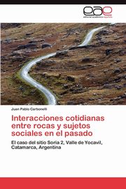 ksiazka tytu: Interacciones Cotidianas Entre Rocas y Sujetos Sociales En El Pasado autor: Carbonelli Juan Pablo