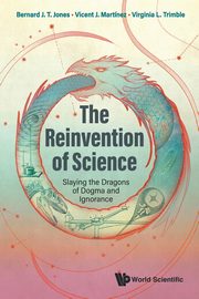 REINVENTION OF SCIENCE, THE, BERNARD J T JONES VICENT J MARTINEZ & V