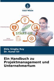 ksiazka tytu: Ein Handbuch zu Projektmanagement und Unternehmertum autor: Singha Roy Ekta