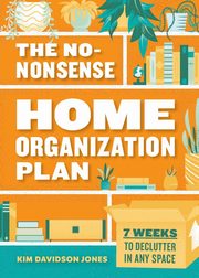 The No-Nonsense Home Organization Plan, Jones Kim Davidson
