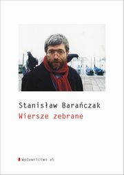 Wiersze zebrane, Baraczak Stanisaw