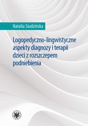 ksiazka tytu: Logopedyczno-lingwistyczne aspekty diagnozy i terapii dzieci z rozszczepem podniebienia autor: Siudziska Natalia