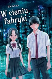 W cieniu fabryki, Rie Aruga