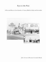 ksiazka tytu: Eyes to the Past-A Pictorial History from Families of Azusa, Baldwin Park and Irwindale autor: Arvizu John