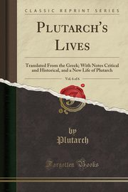 ksiazka tytu: Plutarch's Lives, Vol. 6 of 6 autor: Plutarch Plutarch