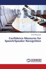 Confidence Measures for Speech/Speaker Recognition, Mengusoglu Erhan