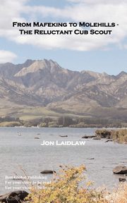 From Mafeking to Molehills - The Reluctant Cub Scout, Laidlaw Jon