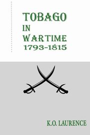 Tobago in Wartime 1793-1815, Laurence K.