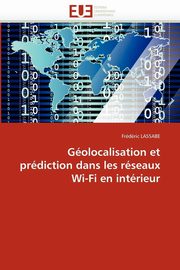 ksiazka tytu: Golocalisation et prdiction dans les rseaux wi-fi en intrieur autor: LASSABE-F