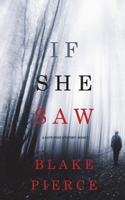 If She Saw (A Kate Wise Mystery-Book 2), Pierce Blake