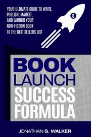 Book Launch Success Formula, WALKER JONATHAN S.