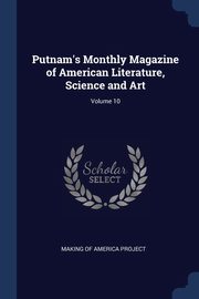 ksiazka tytu: Putnam's Monthly Magazine of American Literature, Science and Art; Volume 10 autor: Making of America Project