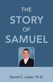 The Story of Samuel, Juster Th.D. Daniel C.