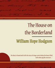 The House on the Borderland, William Hope Hodgson Hope Hodgson