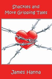 Shackles and More Gripping Tales, Hanna James