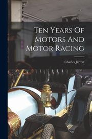 Ten Years Of Motors And Motor Racing, Jarrott Charles