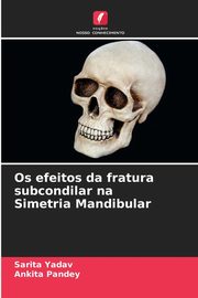 Os efeitos da fratura subcondilar na Simetria Mandibular, Yadav Sarita