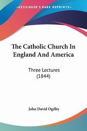 The Catholic Church In England And America, Ogilby John David