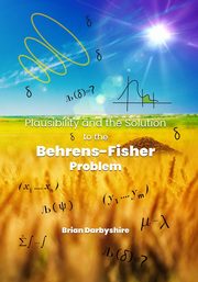 Plausibility and the Solution to the Behrens-Fisher Problem, Darbyshire Brian