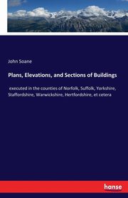 Plans, Elevations, and Sections of Buildings, Soane John