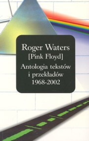 ksiazka tytu: Roger Waters PINK FLOYD Antologia tekstw i przekadw 1968 - 2002 autor: 