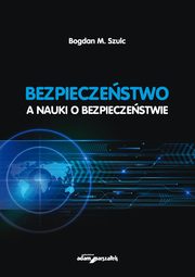 Bezpieczestwo a nauki o bezpieczestwie, Szulc Bogdan M
