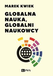ksiazka tytu: Globalna nauka, globalni naukowcy autor: Kwiek Marek