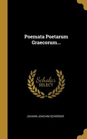 ksiazka tytu: Poemata Poetarum Graecorum... autor: Schrder Johann Joachim