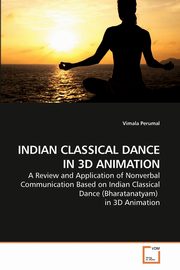 INDIAN CLASSICAL DANCE IN 3D ANIMATION, Perumal Vimala