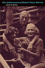 The Achievement of Robert Penn Warren, Justus James H.