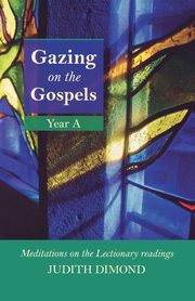 Gazing on the Gospels Year a - Meditations on the Lectionary Readings, Dimond Judith