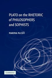 Plato on the Rhetoric of Philosophers and Sophists, McCoy Marina