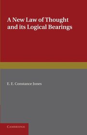 A New Law of Thought and Its Logical Bearings, Jones E. E. Constance