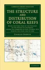 The Structure and Distribution of Coral Reefs, Darwin Charles