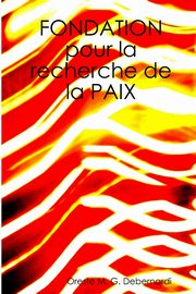 Fondation pour la Recherche de la Paix, Debernardi Oreste M. G.