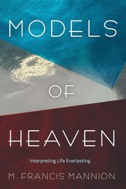 Models of Heaven, Mannion M. Francis