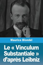 Le  Vinculum Substantiale  d'apr?s Leibniz, Blondel Maurice