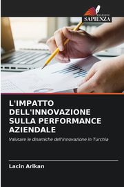 L'IMPATTO DELL'INNOVAZIONE SULLA PERFORMANCE AZIENDALE, Arikan Lacin