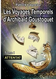 Les voyages d'Archibald Goustoquet - Tome I, Lagneau Patrick